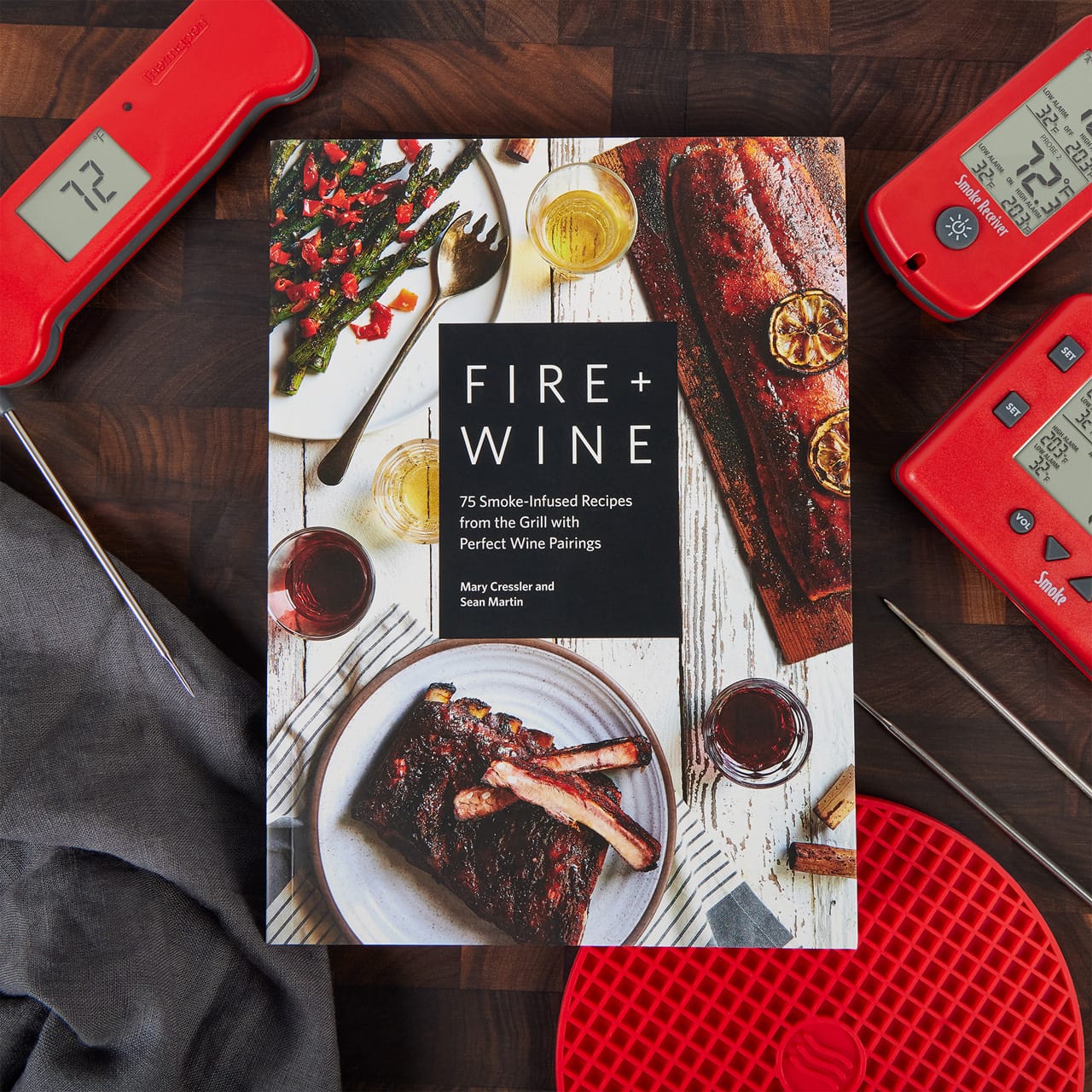 Fire + Wine: 75 Smoke-Infused Recipes from the Grill with Perfect Wine Pairings by Mary Cressler and Sean Martin